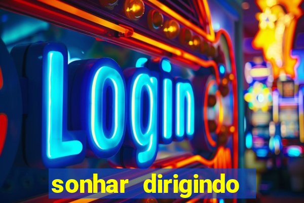 sonhar dirigindo carro jogo do bicho